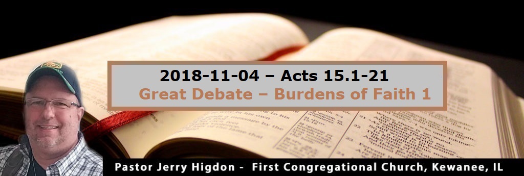 2018-11-04 – Acts 15.1-21 – Great Debate – Burdens of Faith 1