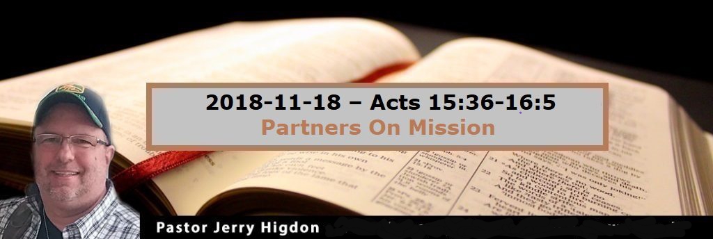 2018-11-18 – Acts 15:36-16:5 – Partners On Mission