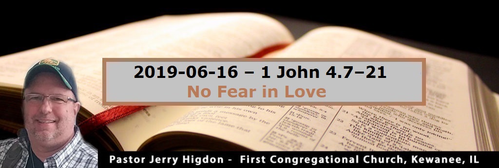 2019-06-16 – 1 John 4.7–21 – No Fear in Love