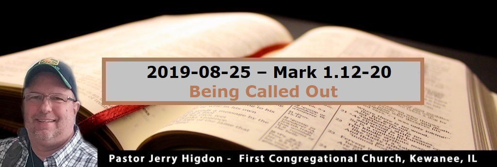 2019-08-25 – Mark 1.12-20 – Being Called Out