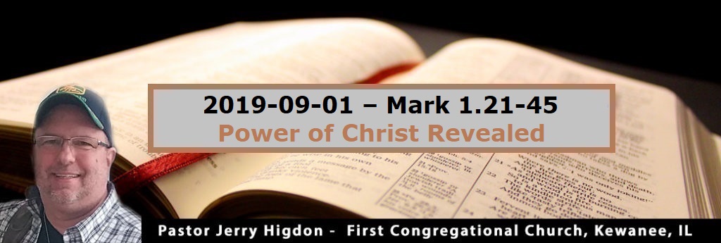 2019-09-01 – Mark 1.21-45 – Power of Christ Revealed
