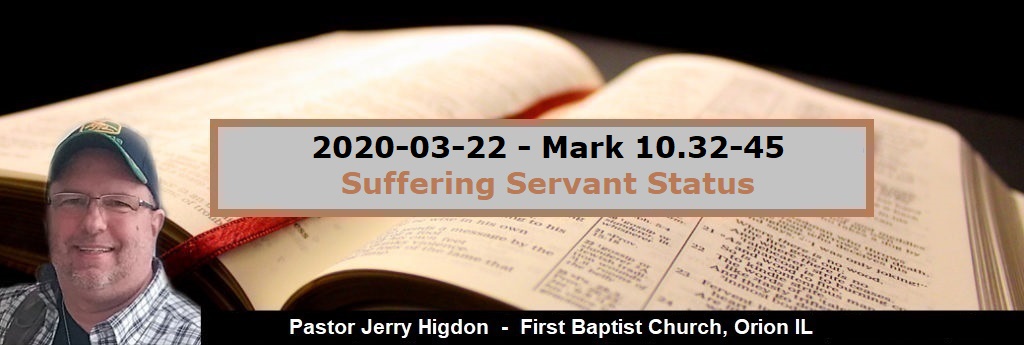 2020-03-22 – Mark 10.32-45 – Suffering Servant Status