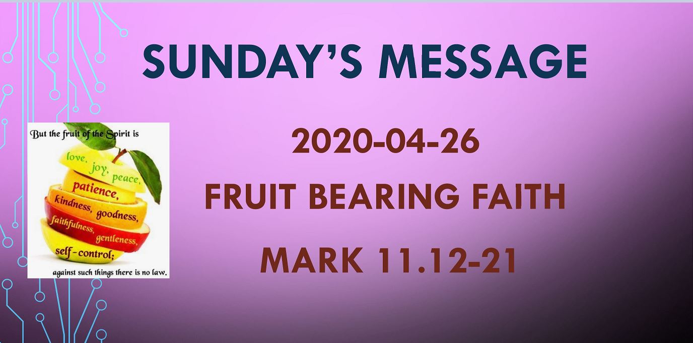 2020-04-26 – Mark 11.12-21 – Fruit Bearing Faith