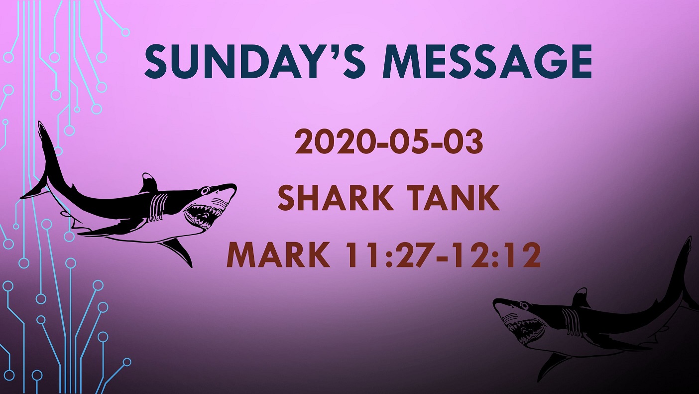 2020-05-03 – Mark 11.27-12.12 – Shark Tank