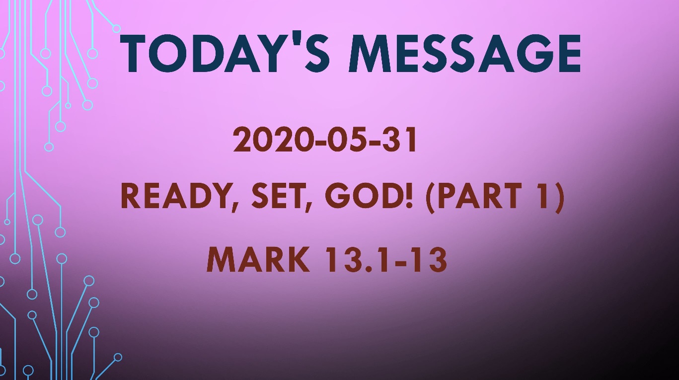 2020-05-31 – Mark 13.1-13 – Ready, Set, God! (part 1)