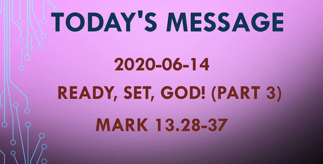 2020-06-14 – Mark 13.28-37 – Ready, Set, God! (part 3)