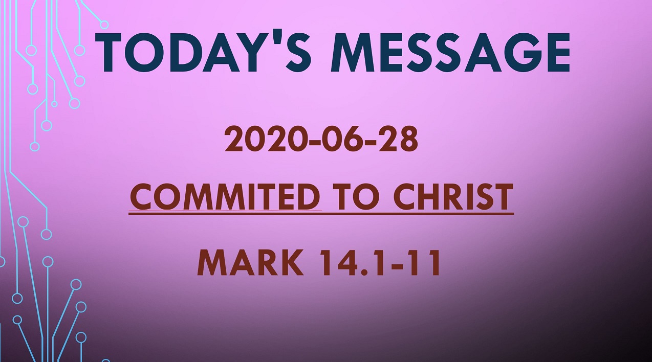 2020-06-28 – Mark 14.1-11 – Committed to Christ