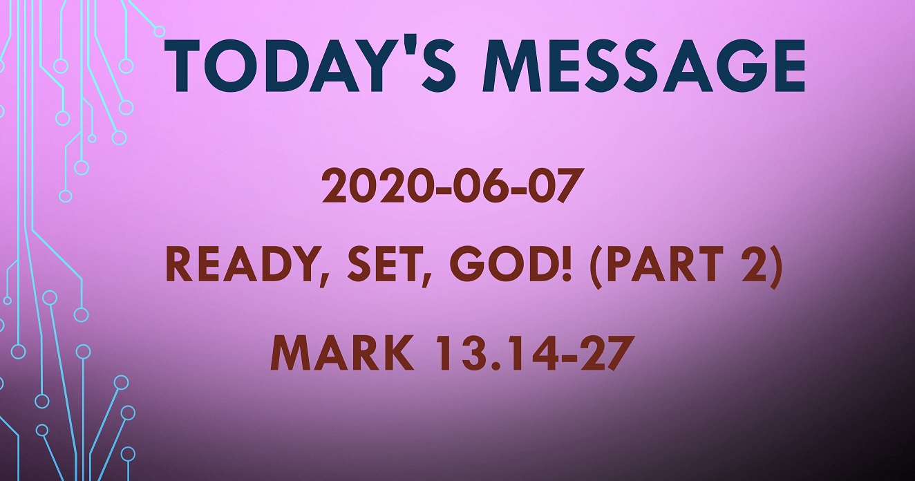 2020-06-07 – Mark 13.14-27 – Ready, Set, God! (part 2)