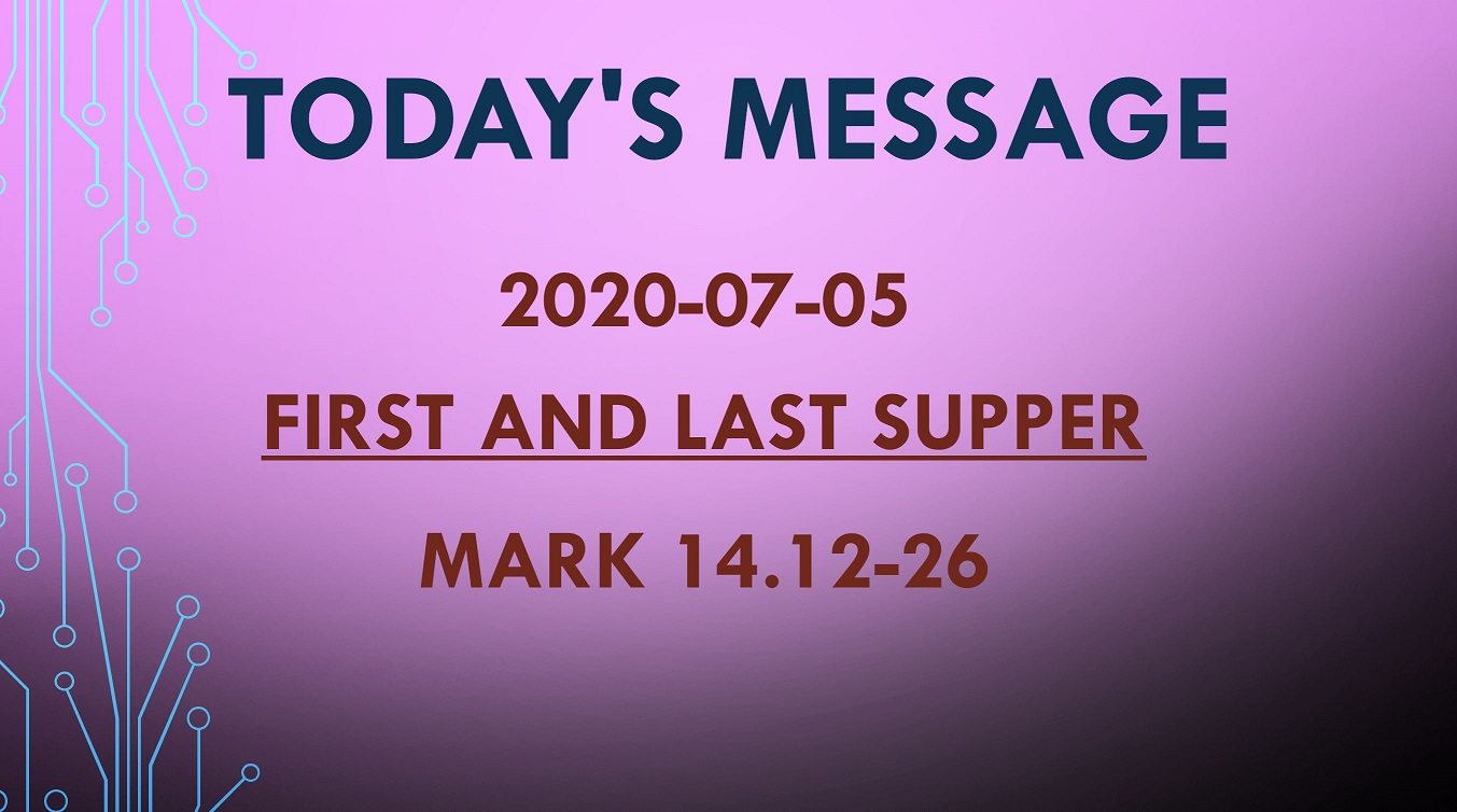 2020-07-05 – Mark 14.12-26 – First and Last Supper