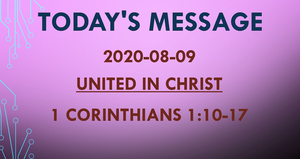 2020-08-09 – 1 Corinthians 1:10-17 – United in Christ