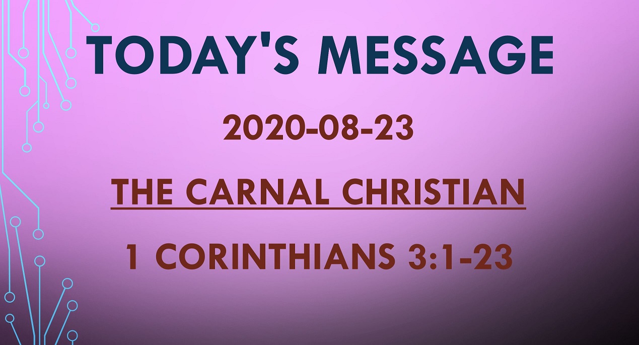 2020-08-23 – 1 Corinthians 3:1-23 – The Carnal Christian