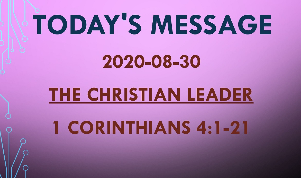 2020-08-30 – 1 Corinthians 4:1-21 – The Christian Leader
