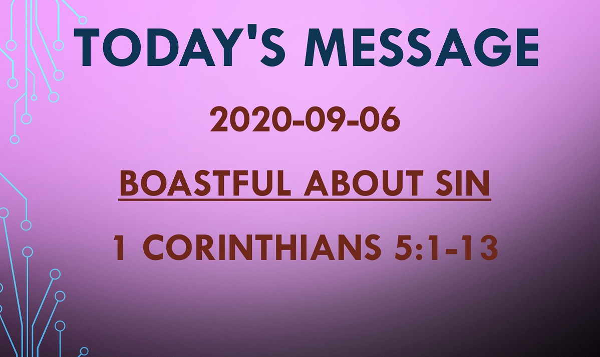 2020-09-06 – 1 Corinthians 5:1-13 – Boastful About Sin