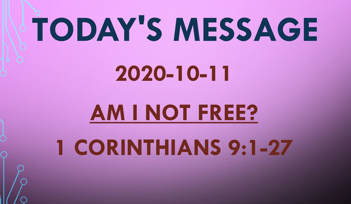 2020-10-11 – 1 Corinthians 9:1-27 – Am I not free?