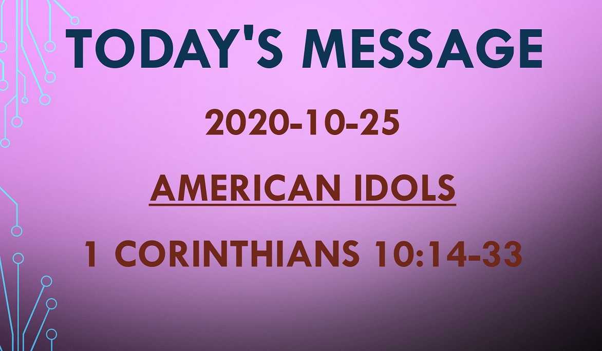 2020-10-25 – 1 Corinthians 10:14-33 – American Idols