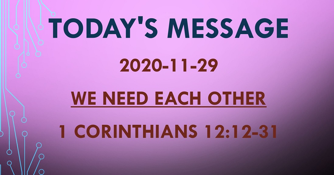 2020-11-29 – 1 Corinthians 12:12-31 – We Need Each Other