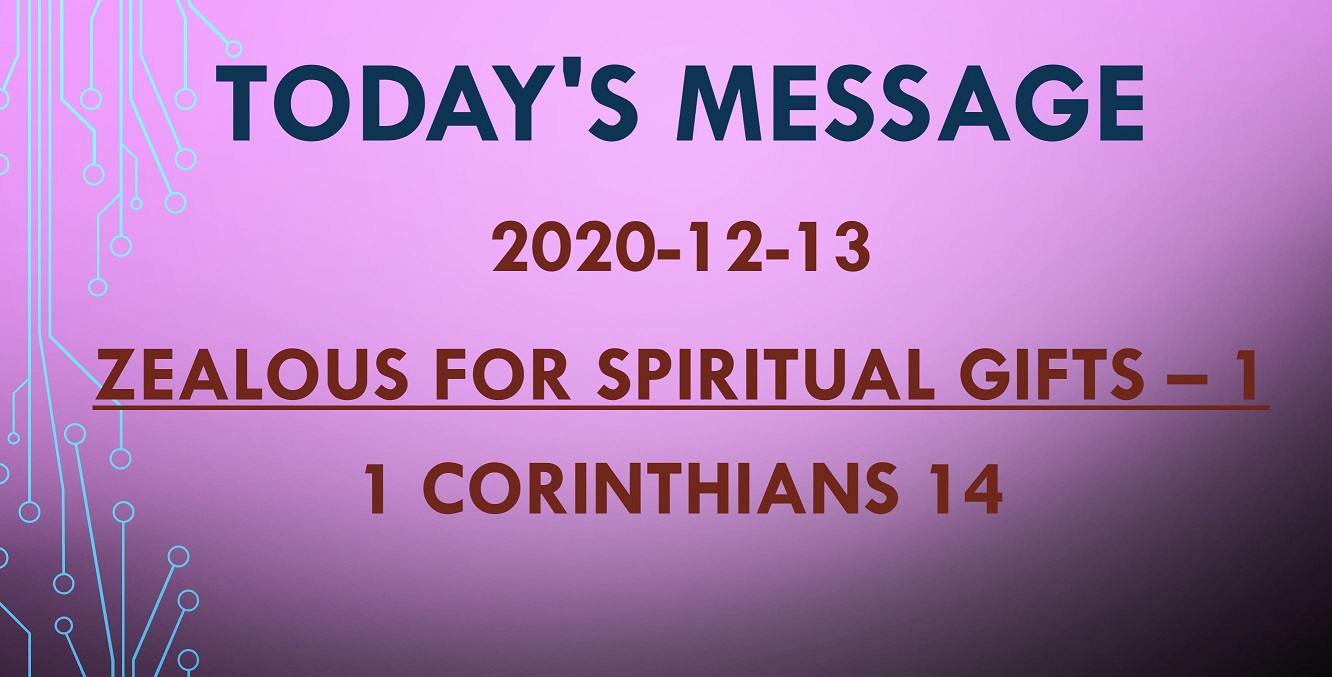 2020-12-13 – 1 Corinthians 14 – Zealous for Spiritual Gifts – 1