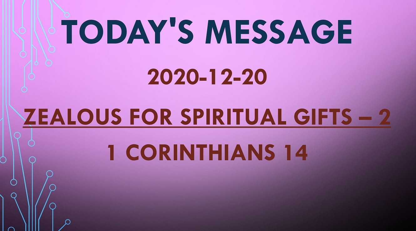 2020-12-20 – 1 Corinthians 14 – Zealous for Spiritual Gifts – 2