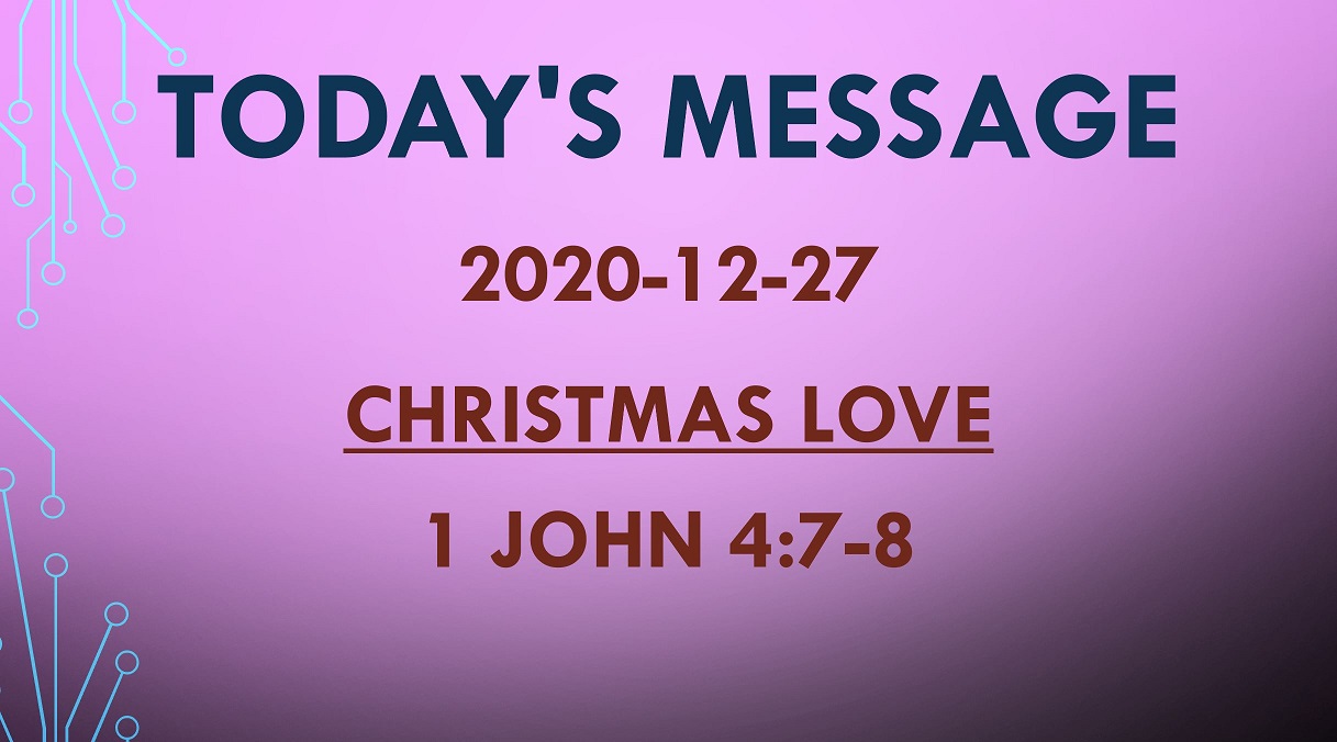 2020-12-27 – 1 John 4:7-8 – Christmas LOVE