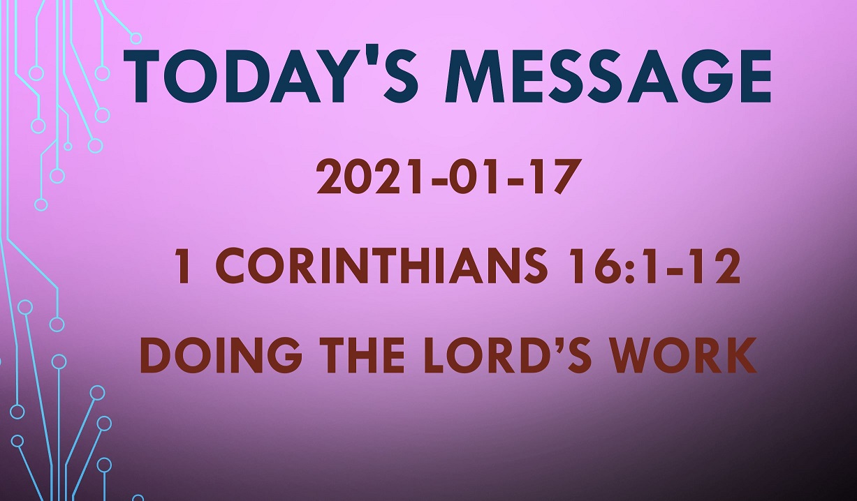 2021-01-17 – 1 Corinthians 16:1-12 – Doing the Lord’s Work