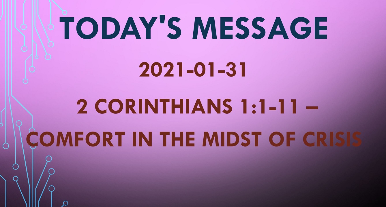 2021-01-31 – 2 Corinthians 1:1-11 – Comfort in the Midst of Crisis
