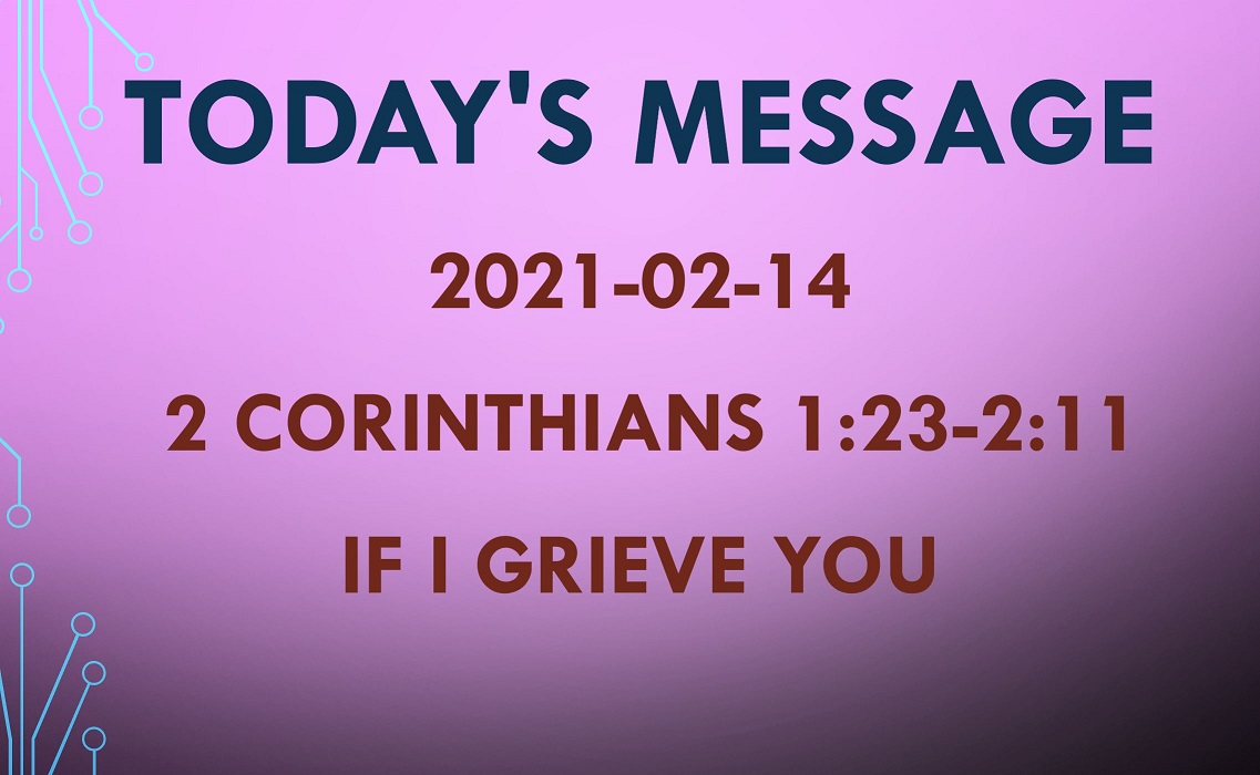 2021-02-14 – 2 Corinthians 1:23-2:11 – “If I Grieve You”