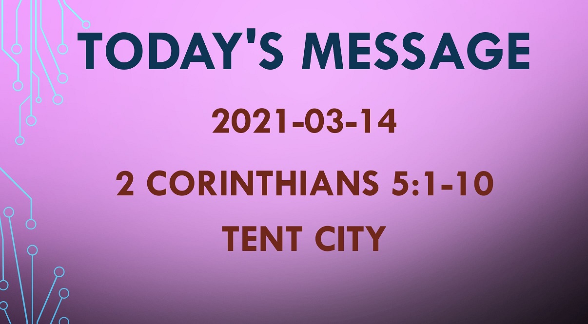 2021-03-14 – 2 Corinthians 5:1-10 – Tent City
