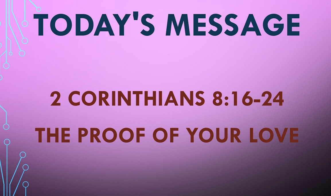 2021-05-09 – 2 Corinthians 8:16-24 – The Proof of Your Love