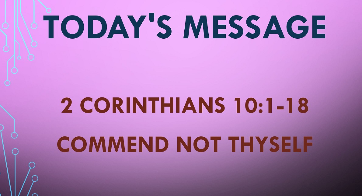 2021-05-23 – 2 Corinthians 10:1-18 – Commend Not Thyself