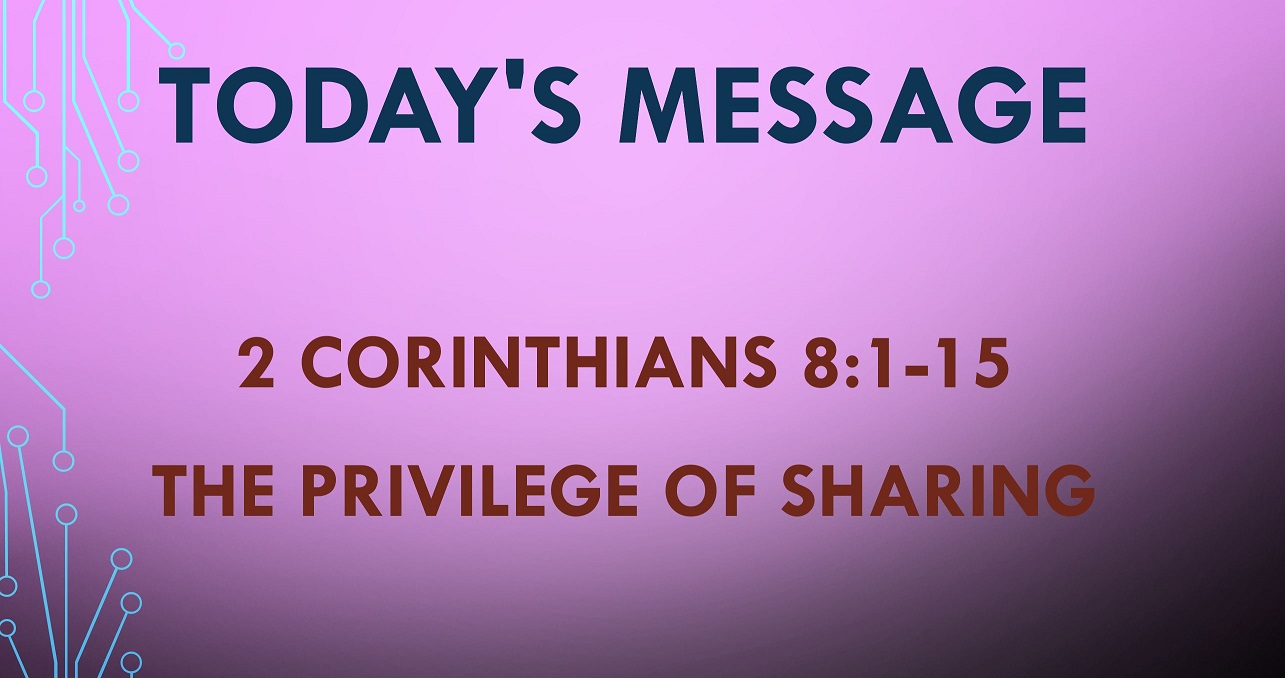 2021-05-02 – 2 Corinthians 8:1-15 – The Privilege of Sharing