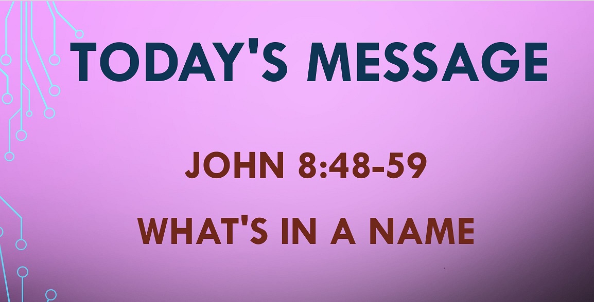 2021-06-20 – John 8:48-59 – What’s in a Name