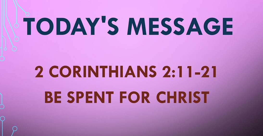 2021-06-27 – 2 Corinthians 12.11-21 – Be Spent For Christ
