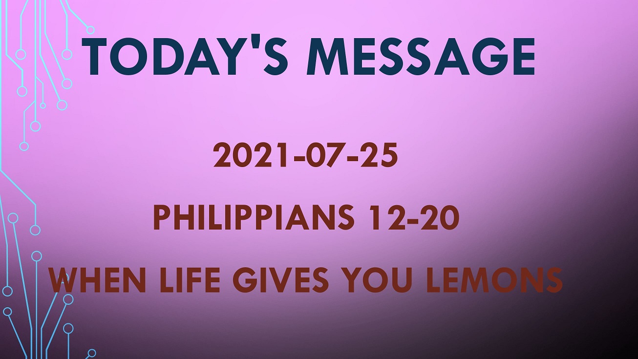 2021-07-25 – Philippians 1:12-20 – When Life Gives You Lemons