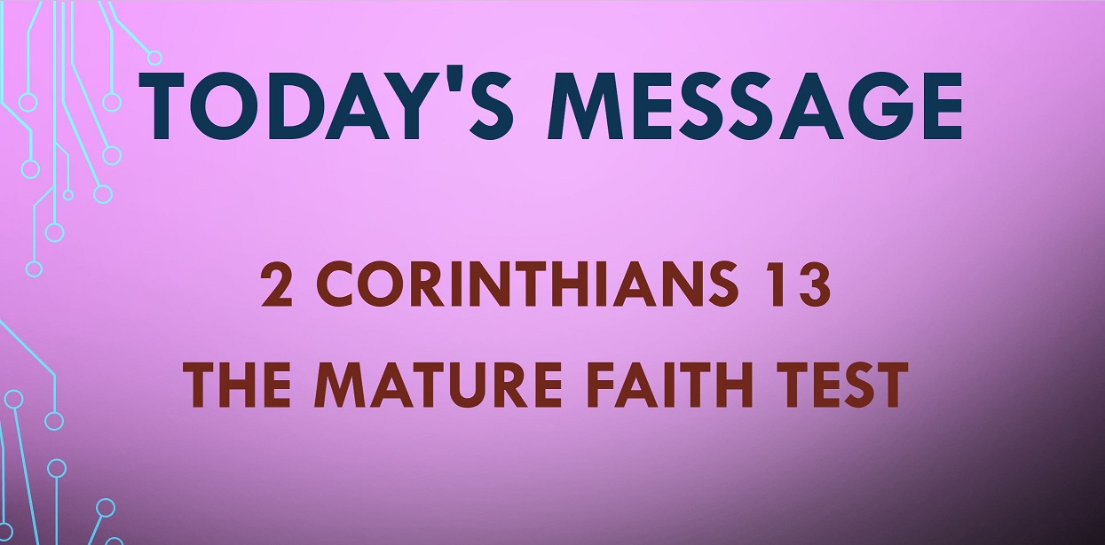 2021-07-04 – 2 Corinthians 13:1-13 – The Mature Faith Test