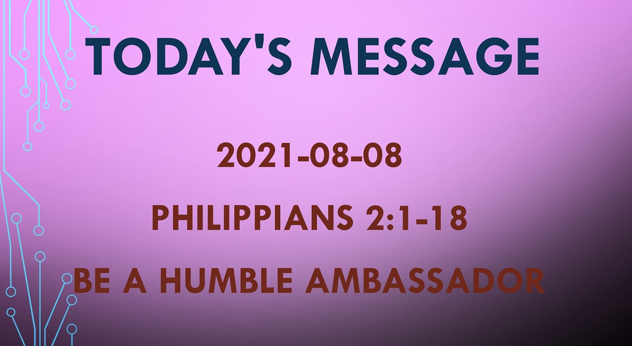 2021-08-08 – Philippians 2:1-18 – Be Humble Ambassadors