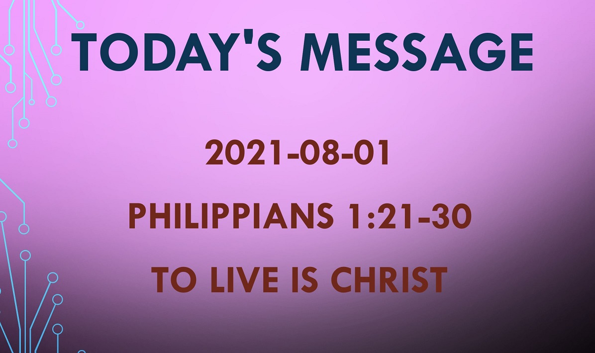 2021-08-01 – Philippians 1:21-30 – To Live Is Christ